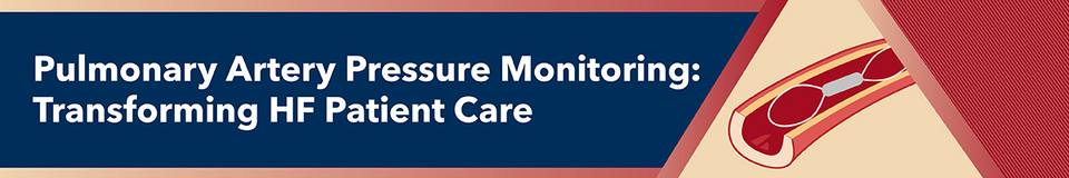 Pulmonary Artery Pressure Monitoring: Transforming HF Patient Care