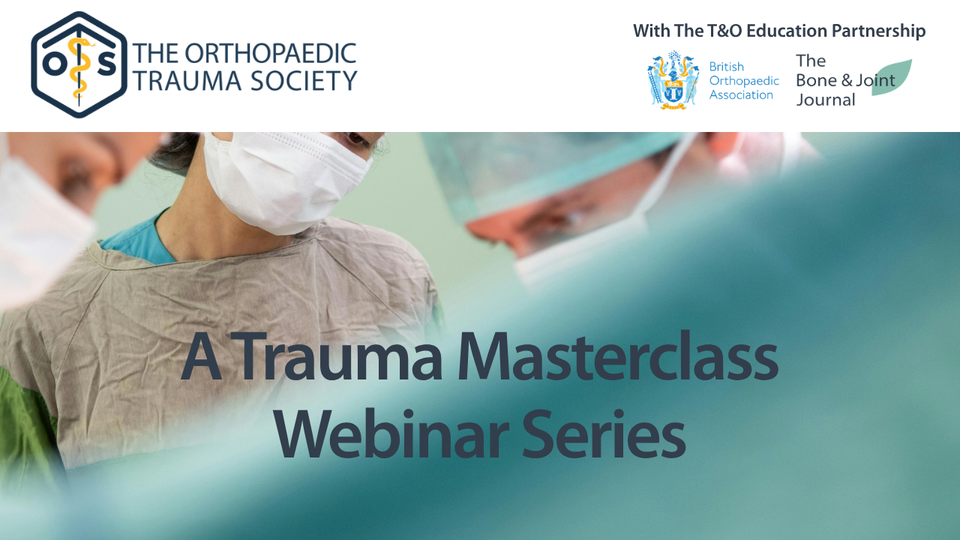The Orthopaedic Trauma Society: A Trauma Masterclass Webinar Series
