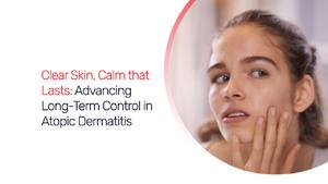 Clear Skin, Calm that Lasts: Advancing Long-Term Control in Atopic Dermatitis