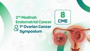 2nd Madinah Endometrial Cancer and 1st Ovarian Cancer Symposium